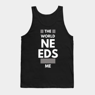 The world needs more me!! Tank Top